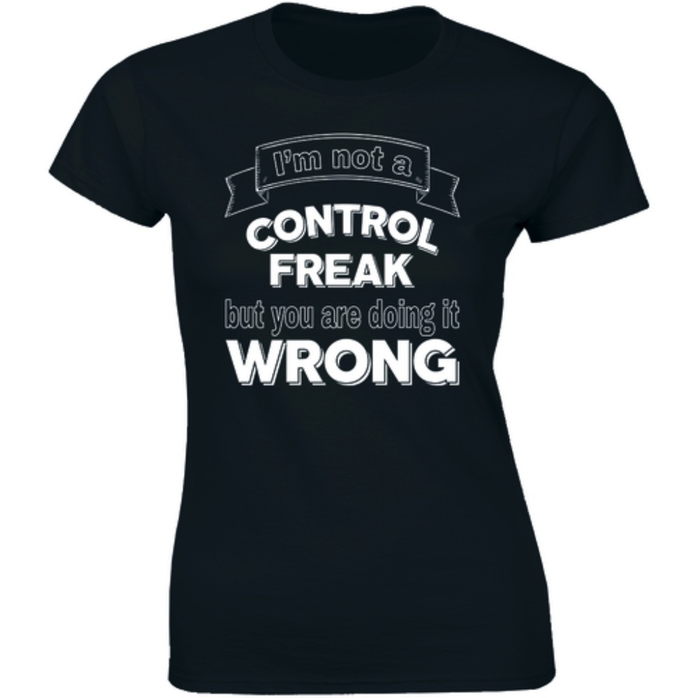 I'm Not A Control Freak But You Doing It T-shirt